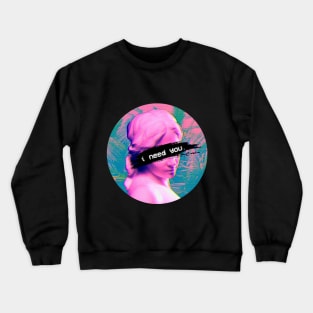 I Need You Crewneck Sweatshirt